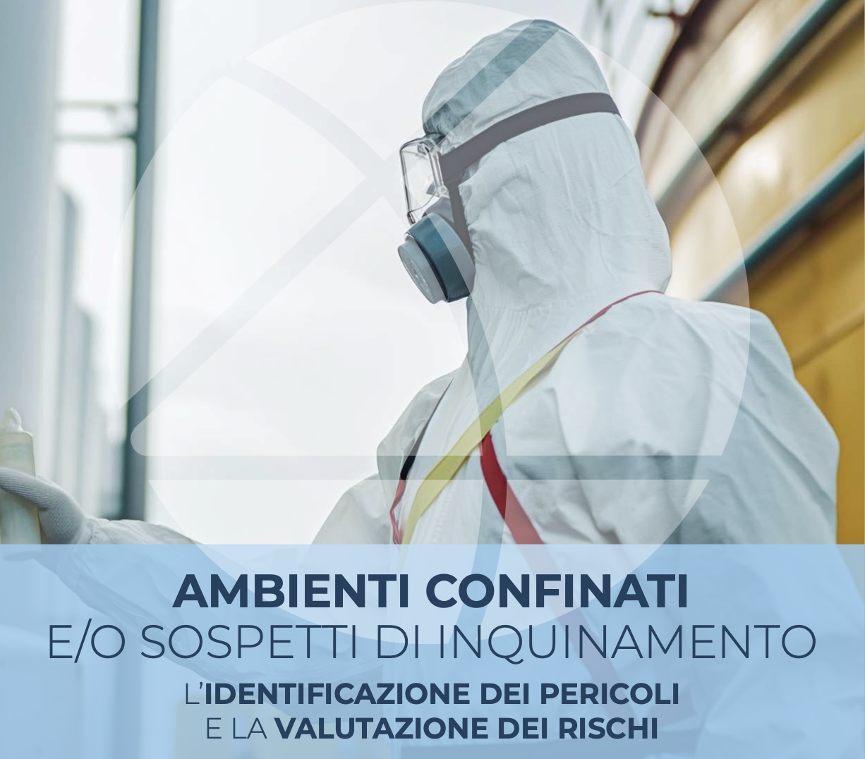 Ambienti confinati e/o sospetti di inquinamento - L’identificazione dei pericoli e la valutazione dei rischi Ambienti confinati e/o sospetti di inquinamento - L’identificazione dei pericoli e la valutazione dei rischi